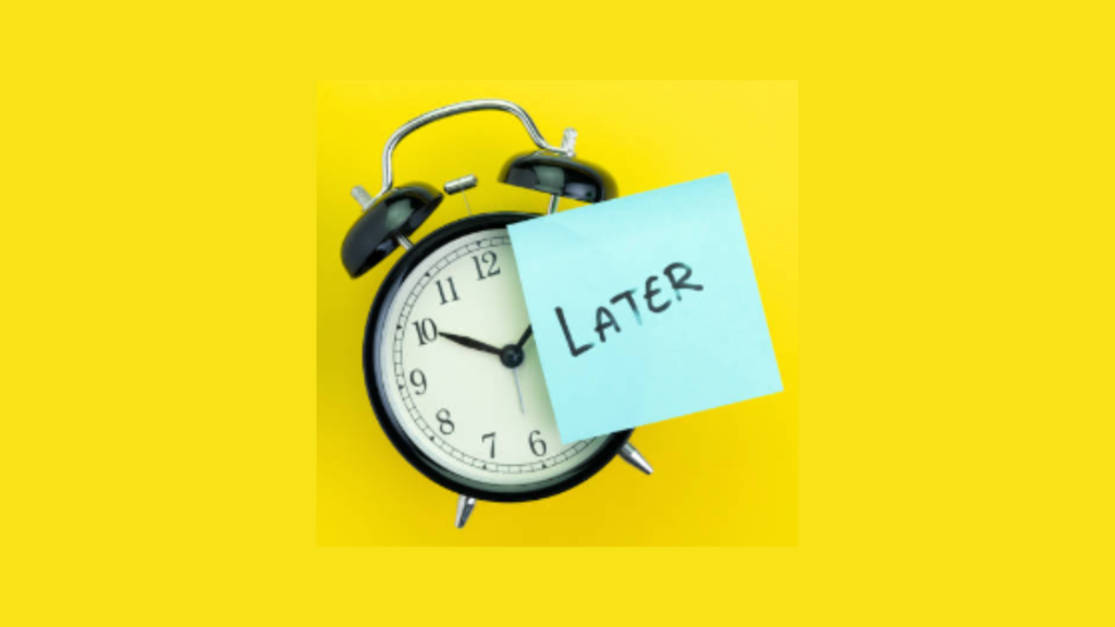 Procrastination is Sneaky!