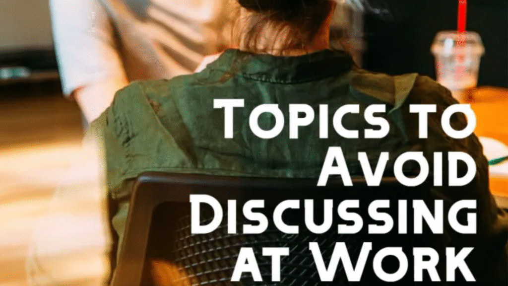 7 Topics to Avoid Discussing at Work
